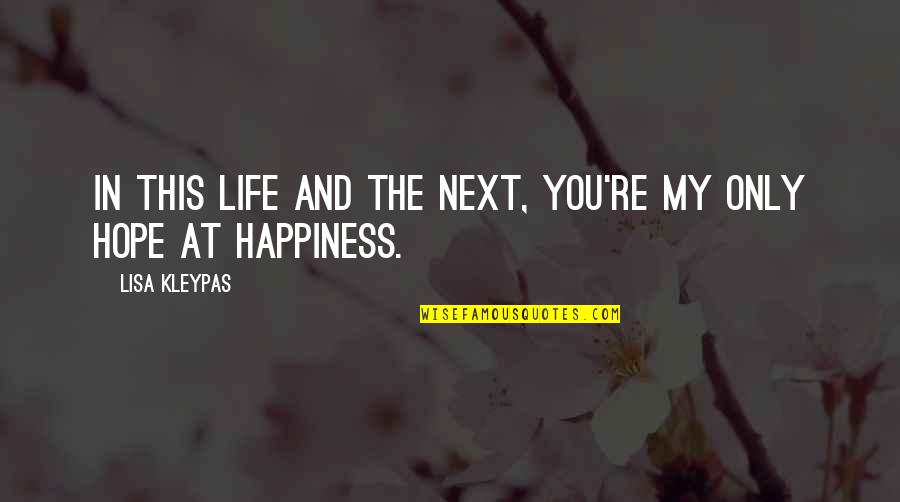 Happiness Is Next To You Quotes By Lisa Kleypas: In this life and the next, you're my