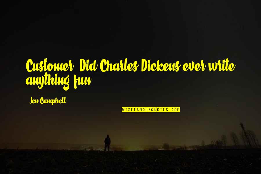 Happiness Runs Quotes By Jen Campbell: Customer: Did Charles Dickens ever write anything fun?