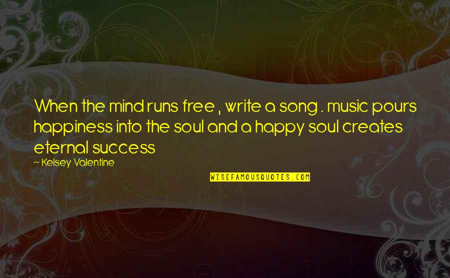 Happiness Runs Quotes By Kelsey Valentine: When the mind runs free , write a