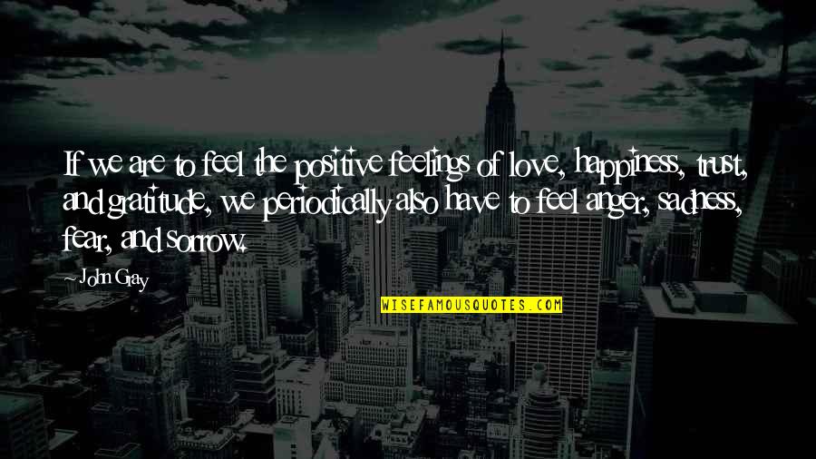 Happiness Sadness And Love Quotes By John Gray: If we are to feel the positive feelings