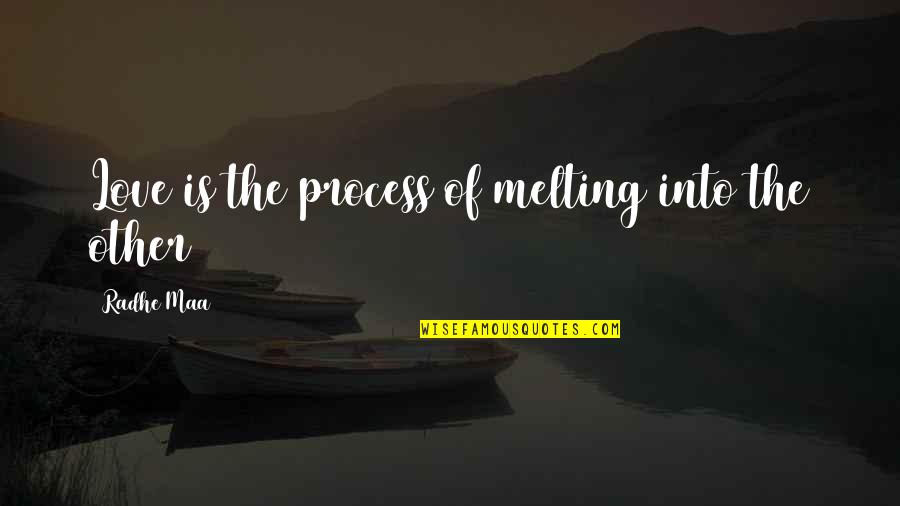 Happiness Shawn Achor Quotes By Radhe Maa: Love is the process of melting into the