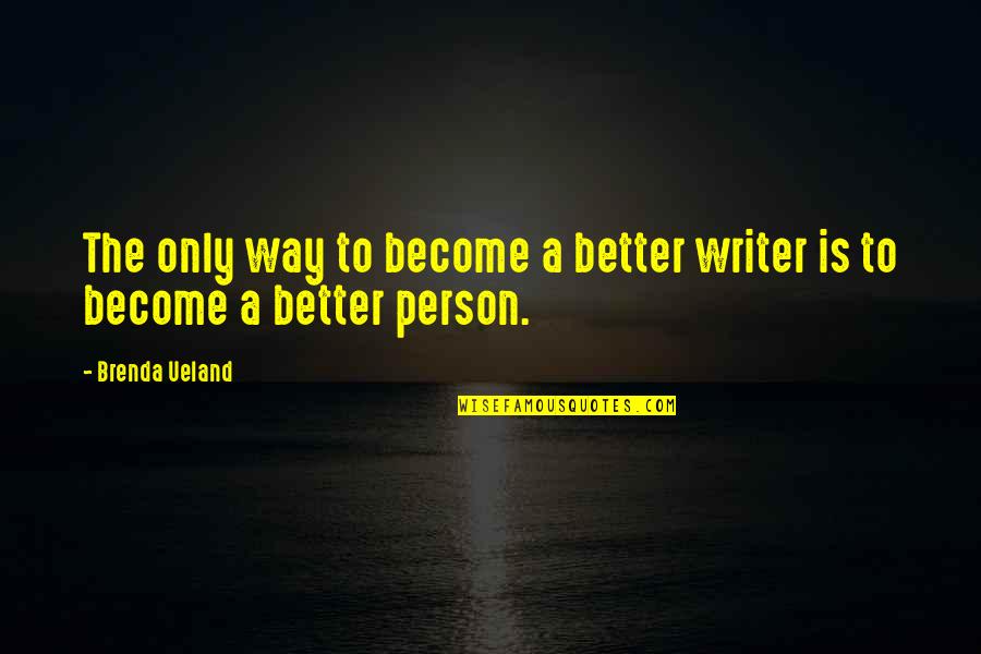 Happiness Tattoos Quotes By Brenda Ueland: The only way to become a better writer