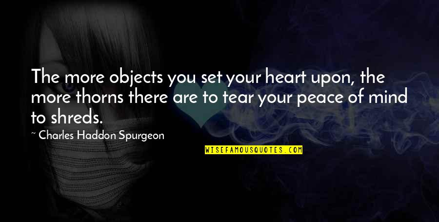 Happiness Tattoos Quotes By Charles Haddon Spurgeon: The more objects you set your heart upon,