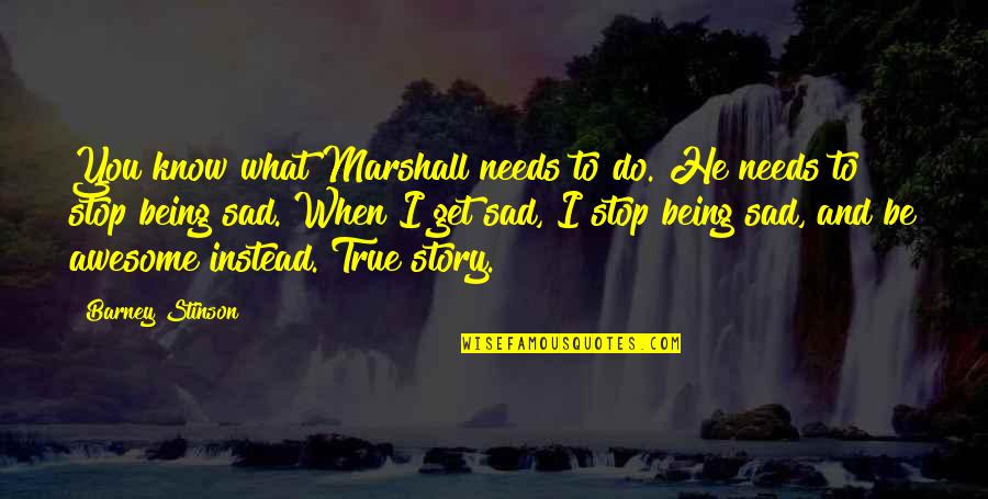 Happiness When Sad Quotes By Barney Stinson: You know what Marshall needs to do. He