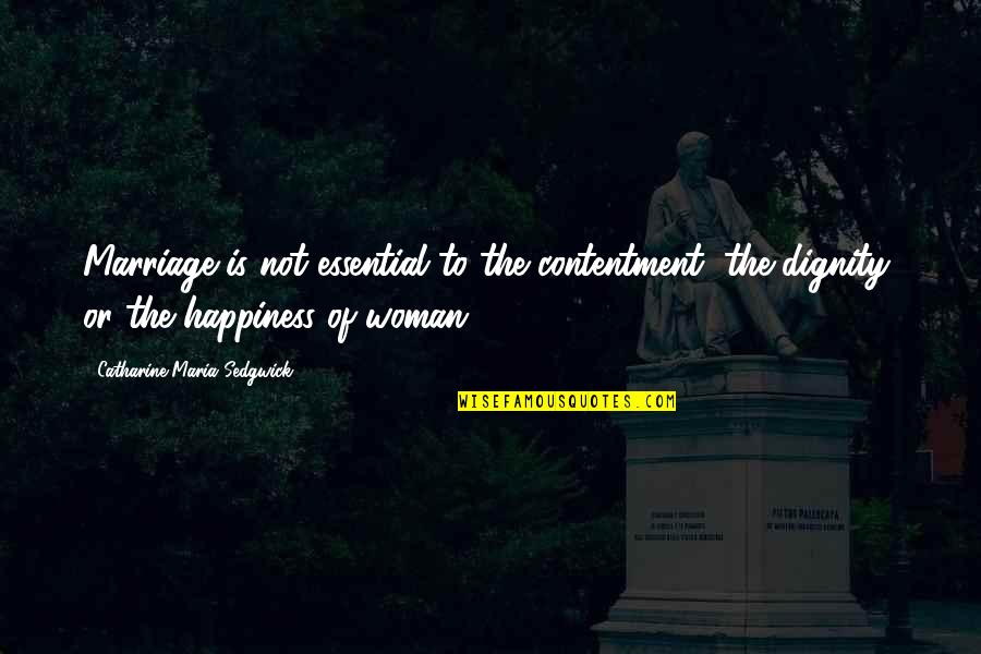 Happiness With Your Wife Quotes By Catharine Maria Sedgwick: Marriage is not essential to the contentment, the