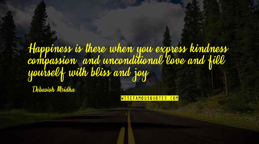 Happiness With Yourself Quotes By Debasish Mridha: Happiness is there when you express kindness, compassion,