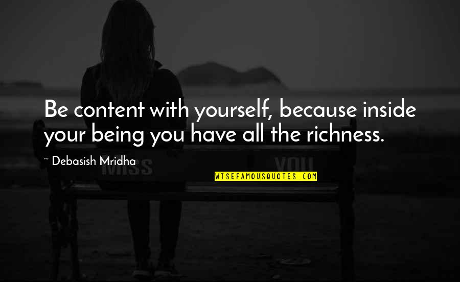 Happiness With Yourself Quotes By Debasish Mridha: Be content with yourself, because inside your being