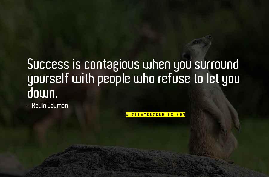 Happiness With Yourself Quotes By Kevin Laymon: Success is contagious when you surround yourself with