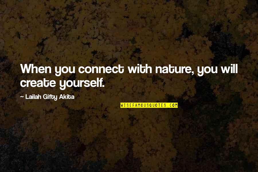 Happiness With Yourself Quotes By Lailah Gifty Akita: When you connect with nature, you will create