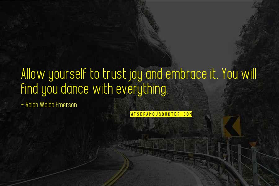 Happiness With Yourself Quotes By Ralph Waldo Emerson: Allow yourself to trust joy and embrace it.