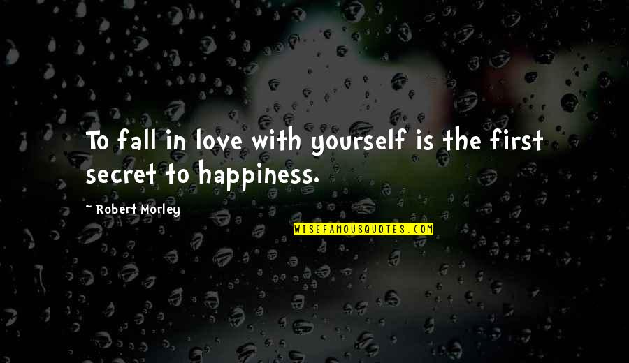 Happiness With Yourself Quotes By Robert Morley: To fall in love with yourself is the