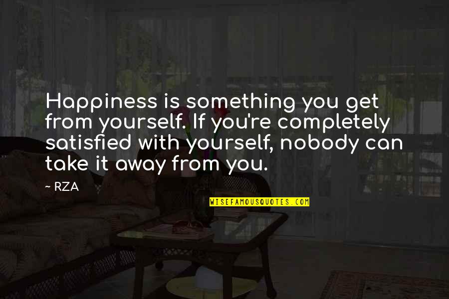 Happiness With Yourself Quotes By RZA: Happiness is something you get from yourself. If