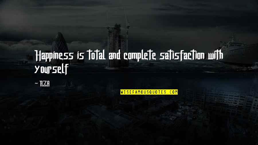 Happiness With Yourself Quotes By RZA: Happiness is total and complete satisfaction with yourself