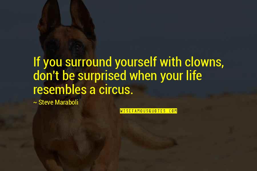 Happiness With Yourself Quotes By Steve Maraboli: If you surround yourself with clowns, don't be