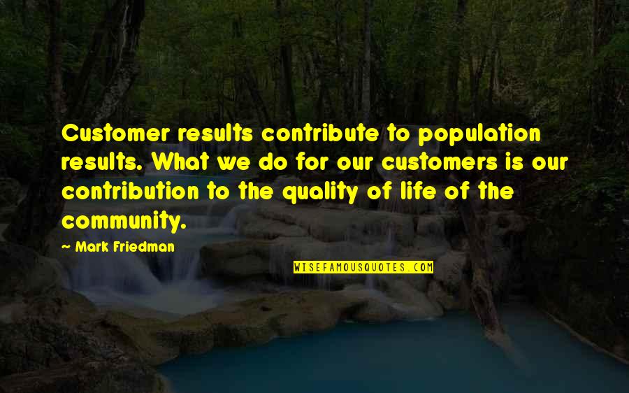 Happy 31 Birthday Quotes By Mark Friedman: Customer results contribute to population results. What we