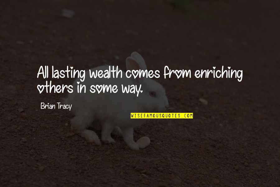 Happy 32nd Anniversary Quotes By Brian Tracy: All lasting wealth comes from enriching others in