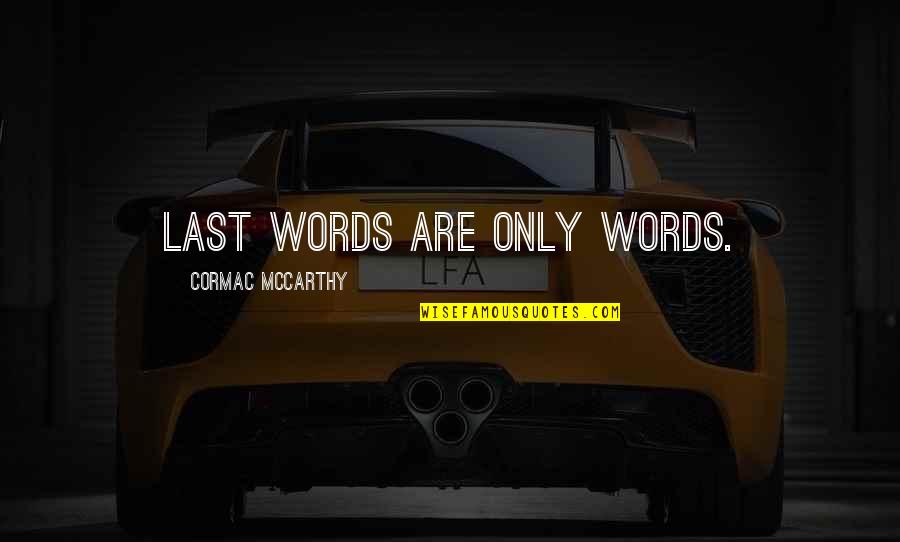 Happy 3rd Birthday Granddaughter Quotes By Cormac McCarthy: Last words are only words.