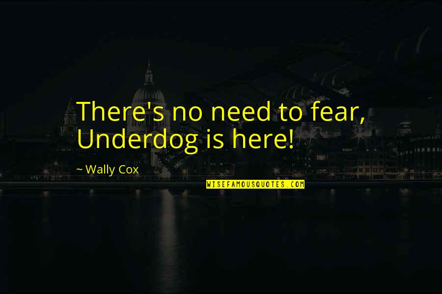 Happy 42 Birthday Quotes By Wally Cox: There's no need to fear, Underdog is here!