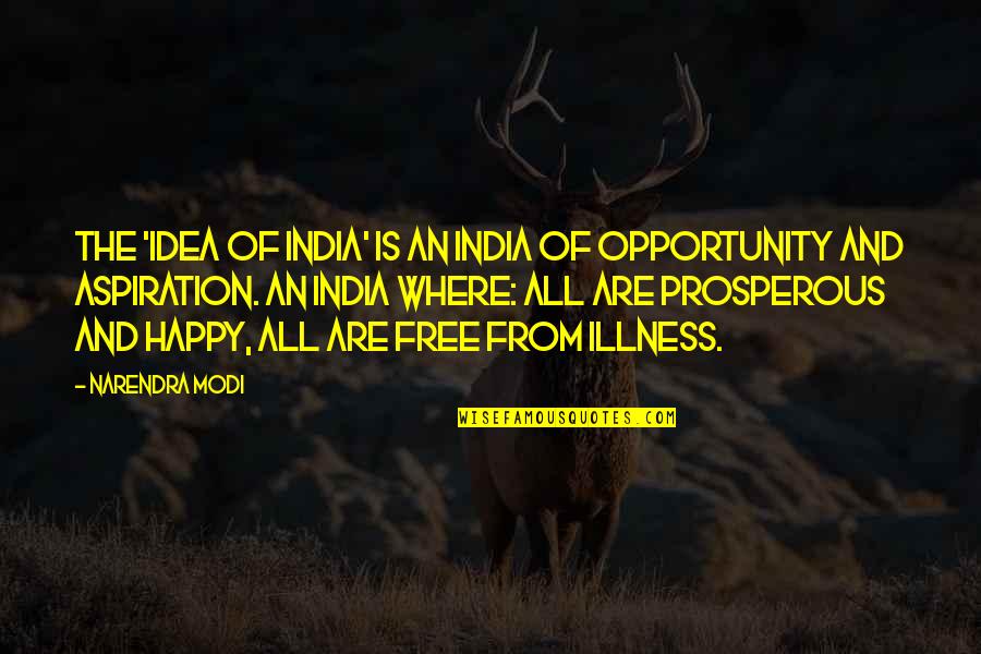 Happy And Free Quotes By Narendra Modi: The 'Idea of India' is an India of