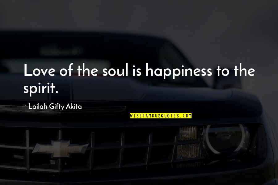 Happy And Healthy Relationship Quotes By Lailah Gifty Akita: Love of the soul is happiness to the