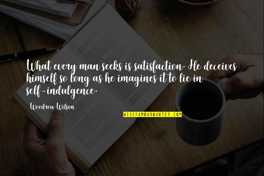 Happy Anniversary Sayang Quotes By Woodrow Wilson: What every man seeks is satisfaction. He deceives