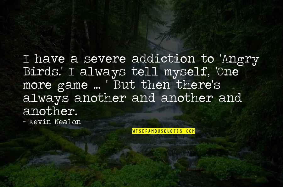 Happy Bhogi Quotes By Kevin Nealon: I have a severe addiction to 'Angry Birds.'