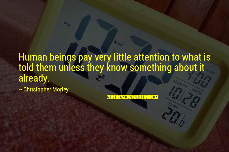 Happy Birthday Ashish Quotes By Christopher Morley: Human beings pay very little attention to what