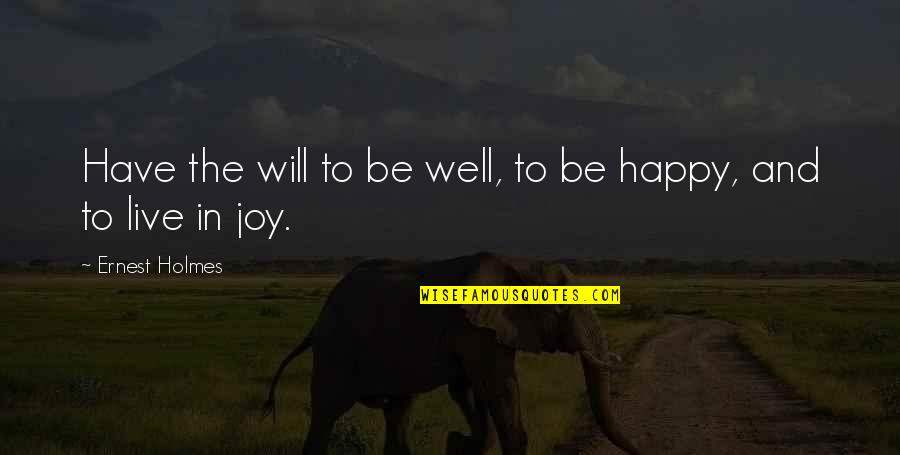 Happy Birthday Cow Quotes By Ernest Holmes: Have the will to be well, to be