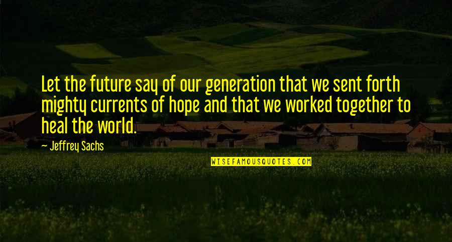 Happy Birthday Dhanush Quotes By Jeffrey Sachs: Let the future say of our generation that