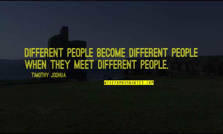 Happy Birthday Hrithik Quotes By Timothy Joshua: Different people become different people when they meet