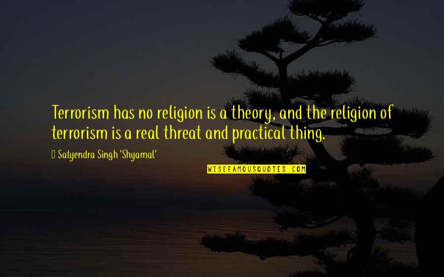 Happy Birthday Lady Quotes By Satyendra Singh 'Shyamal': Terrorism has no religion is a theory, and