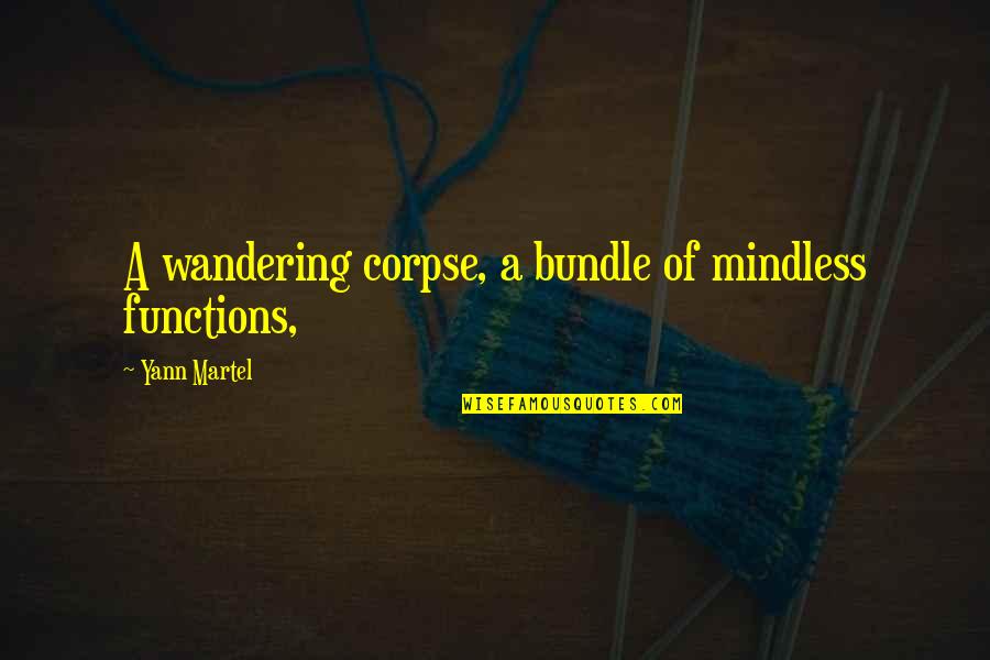 Happy Birthday Lady Quotes By Yann Martel: A wandering corpse, a bundle of mindless functions,