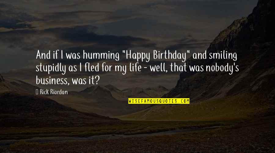 Happy Birthday Life Quotes By Rick Riordan: And if I was humming "Happy Birthday" and