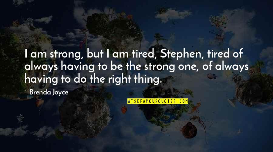 Happy Birthday My Queen Quotes By Brenda Joyce: I am strong, but I am tired, Stephen,