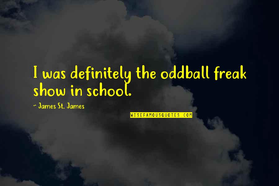 Happy Birthday Sunil Quotes By James St. James: I was definitely the oddball freak show in