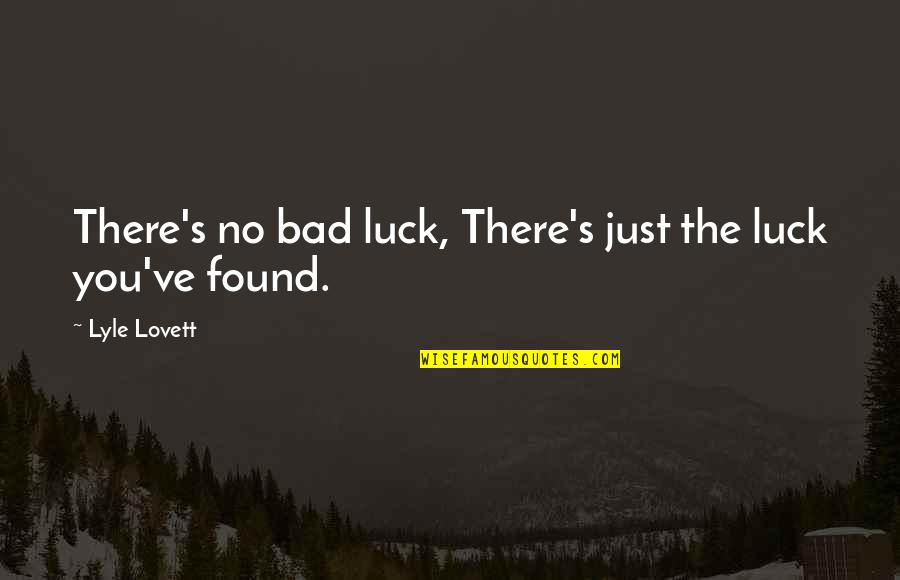 Happy Birthday Week Quotes By Lyle Lovett: There's no bad luck, There's just the luck