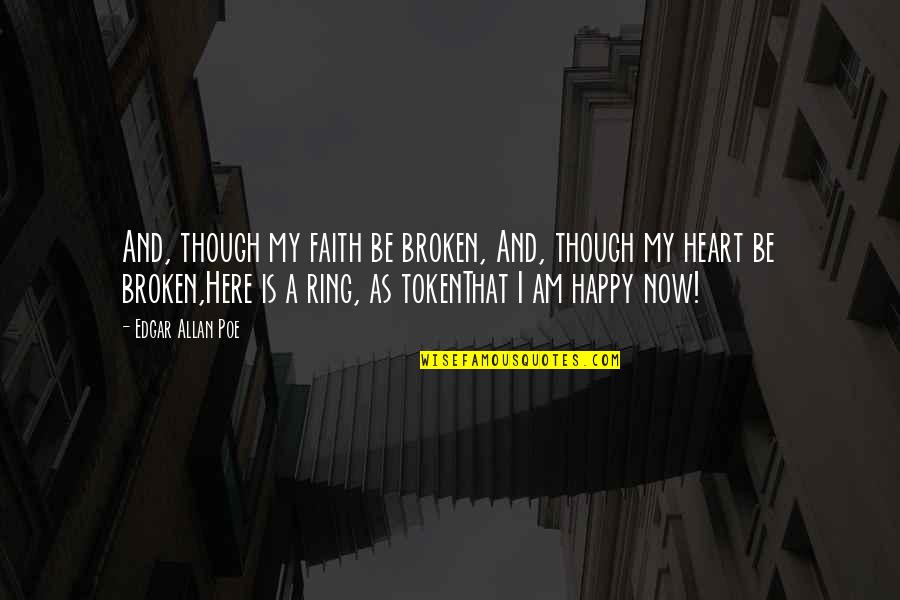 Happy But Broken Quotes By Edgar Allan Poe: And, though my faith be broken, And, though