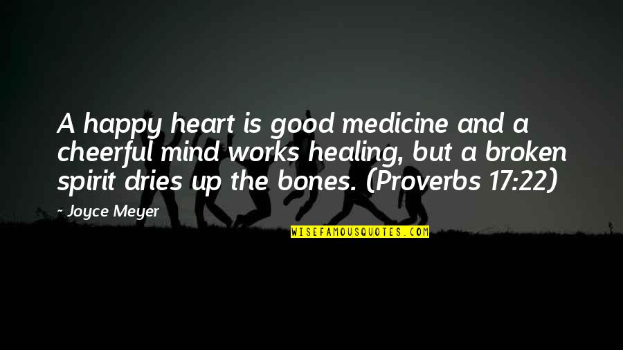 Happy But Broken Quotes By Joyce Meyer: A happy heart is good medicine and a