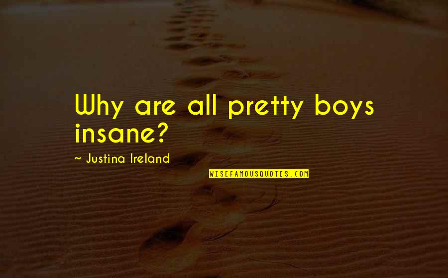 Happy Colors Quotes By Justina Ireland: Why are all pretty boys insane?