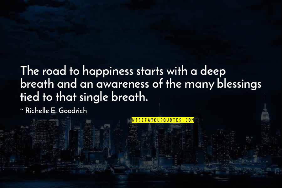 Happy Even Single Quotes By Richelle E. Goodrich: The road to happiness starts with a deep