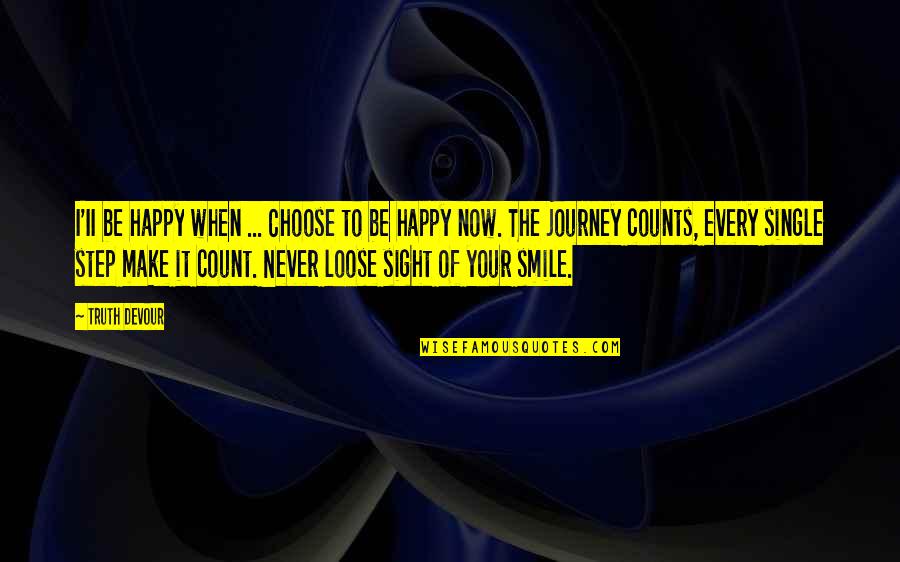 Happy Even Single Quotes By Truth Devour: I'II be happy when ... Choose to be