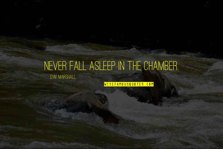 Happy February 1st Quotes By D.W. Marshall: Never fall asleep in The Chamber.