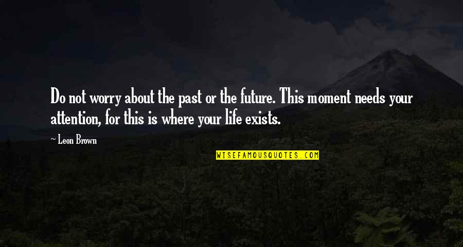 Happy For The Future Quotes By Leon Brown: Do not worry about the past or the