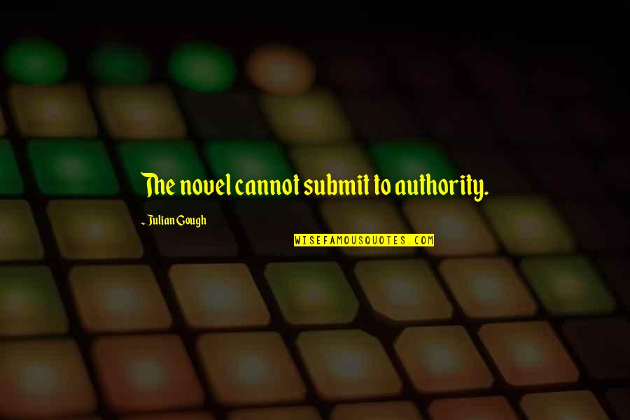 Happy Friday Fun Quotes By Julian Gough: The novel cannot submit to authority.