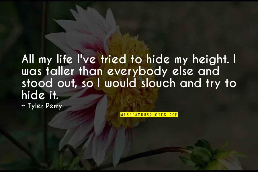 Happy Frog Quote Quotes By Tyler Perry: All my life I've tried to hide my