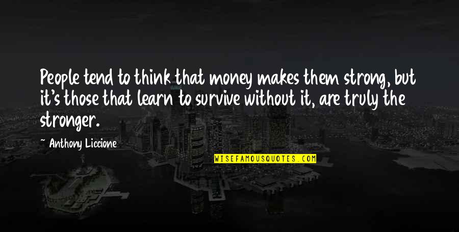 Happy Hobby Quotes By Anthony Liccione: People tend to think that money makes them