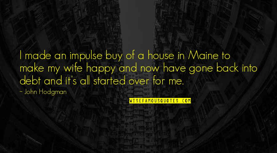 Happy House Quotes By John Hodgman: I made an impulse buy of a house