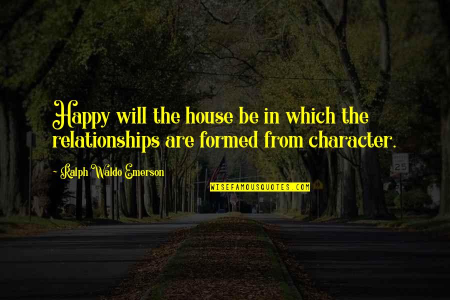 Happy House Quotes By Ralph Waldo Emerson: Happy will the house be in which the