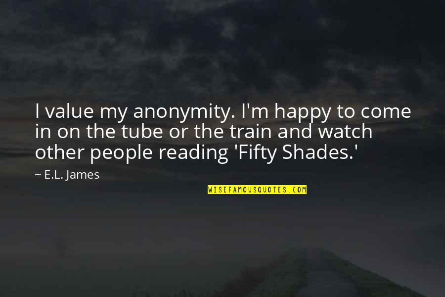 Happy L Quotes By E.L. James: I value my anonymity. I'm happy to come