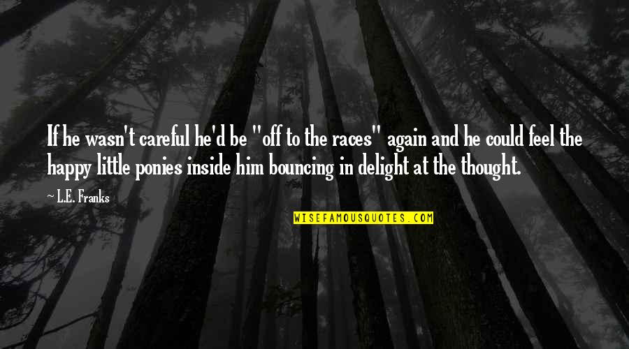 Happy L Quotes By L.E. Franks: If he wasn't careful he'd be "off to